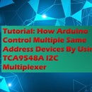 Tutorial: How Arduino Control Multiple Same Address Devices by Using TCA9548A I2C Multiplexer 